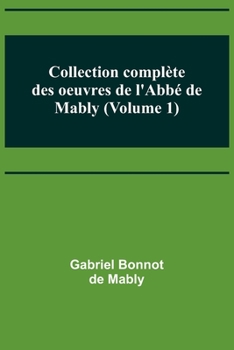Paperback Collection complète des oeuvres de l'Abbé de Mably (Volume 1) [French] Book