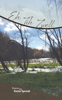 Paperback Eh Tih Zwell: Poems by Kezia Sproat Book