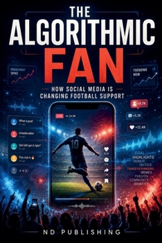 Paperback The Algorithmic Fan: How Social Media Is Changing Football Support Book