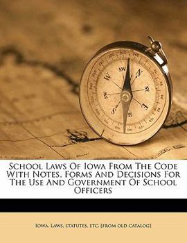 Paperback School Laws of Iowa from the Code with Notes, Forms and Decisions for the Use and Government of School Officers Book