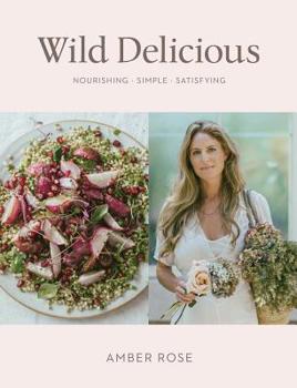 Hardcover Wild Delicious: Nourishing Simple Satisfying Book