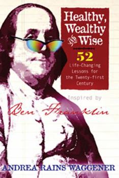 Paperback Healthy Wealthy and Wise: 52 Life-Changing Lessons for the Twenty-First Century Book