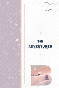 Paperback Ski Adventures B: Skiing Vacation Journal to Write In - Great Outdoors Adventure Notebook - Family Ski Slope Memories Log Book