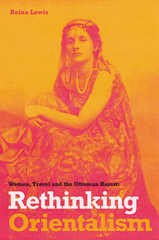 Paperback Rethinking Orientalism: Women, Travel, and the Ottoman Harem Book