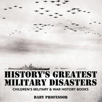 History's Greatest Military Disasters Children's Military & War History Books