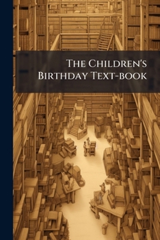 Paperback The Children's Birthday Text-book Book