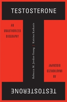 Hardcover Testosterone: An Unauthorized Biography Book