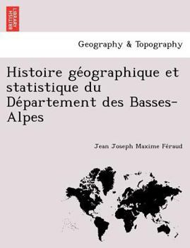 Paperback Histoire GE Ographique Et Statistique Du de Partement Des Basses-Alpes [French] Book