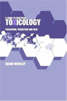 Hardcover A Guide to Practical Toxicology: Evaluation, Prediction, and Risk Book
