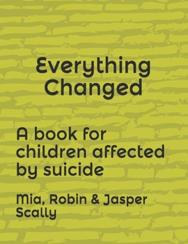 Paperback Everything Changed: A book for children affected by suicide Book