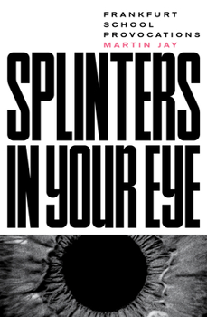 Paperback Splinters in Your Eye: Essays on the Frankfurt School Book