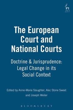 Hardcover The European Court and National Courts: Doctrine & Jurisprudence: Legal Change in Its Social Context Book