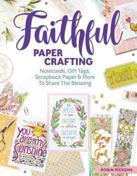 Paperback Faithful Papercrafting: Notecards, Gift Tags, Scrapbook Paper & More to Share the Blessing Book
