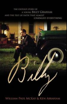 Billy: The Untold Story of a Young Billy Graham and the Test of Faith that Almost Changed Everything