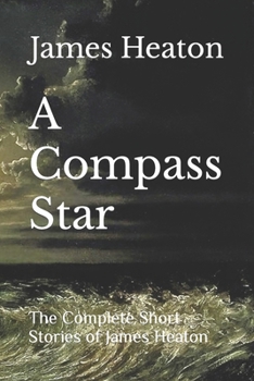Paperback A Compass Star: The Complete Short Stories of James Heaton Book