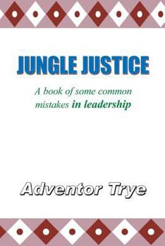 Paperback Jungle Justice: A Book of Some Common Mistakes in Leadership Book