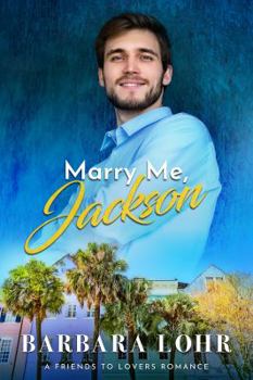 Marry Me, Jackson - Book #1 of the Best Friends to Forever