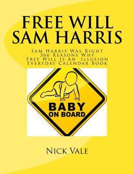 Paperback Free Will Sam Harris: Sam Harris Was Right 366 Reasons Why Free Will Is An Illusion Everyday Calendar Book