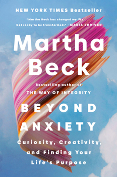 Hardcover Beyond Anxiety: Curiosity, Creativity, and Finding Your Life's Purpose Book