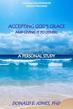 Paperback Healing Relationships Through Forgiveness Accepting God's Grace and Giving It To Others A Personal Study Book