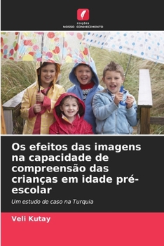 Paperback Os efeitos das imagens na capacidade de compreensão das crianças em idade pré-escolar [Portuguese] Book
