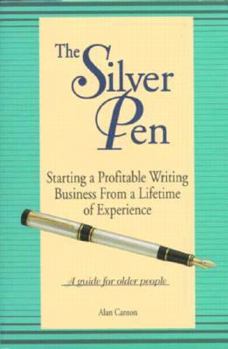 Paperback The Silver Pen: Starting a Profitable Writing Business from a Lifetime of Experience, a Guide For... Book