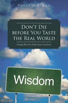 Paperback Don't Die Before You Taste the Real World: Finding What You Didn't Know You Knew Book