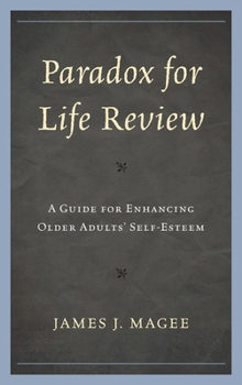 Paradox for Life Review: A Guide for Protecting Older Adults' Self Esteem