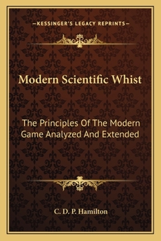 Paperback Modern Scientific Whist: The Principles Of The Modern Game Analyzed And Extended Book