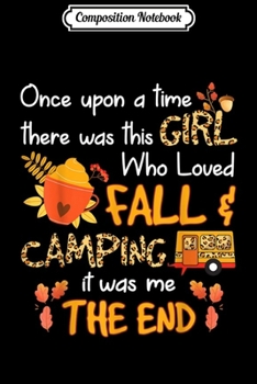 Composition Notebook: Once upon a time there was this girl who loved camping  Journal/Notebook Blank Lined Ruled 6x9 100 Pages