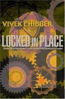 Hardcover Locked in Place: State-Building and Late Industrialization in India Book