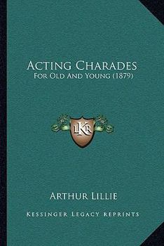 Paperback Acting Charades: For Old And Young (1879) Book