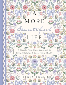 Hardcover A More Beautiful Life: A Simple Five-Step Approach to Living Balanced Goals with Heart Book