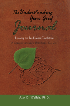 Paperback The Understanding Your Grief Journal: Exploring the Ten Essential Touchstones Book