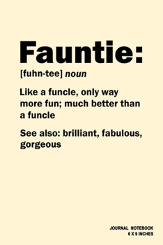 Fauntie Like A Funcle Only Way More Fun Much Better Than A Funcle: Notebook, Journal, Or Diary  | 110 Blank Lined Pages | 6" X 9" | Matte Finished Soft Cover