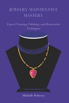 Paperback Jewelry Maintenance Mastery: Expert Cleaning, Polishing, and Restoration Techniques Book