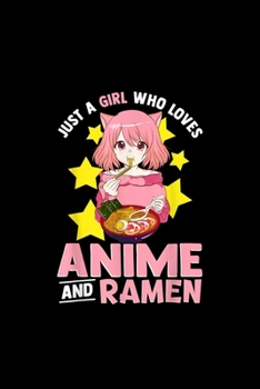 Just A Girl Who Loves Anime and Ramen Bowl Japanese Noodles: Blank Lined Notebook Journal for Work, School, Office | 6x9 110 page