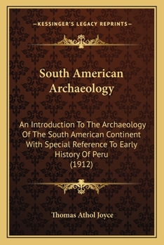 Paperback South American Archaeology: An Introduction To The Archaeology Of The South American Continent With Special Reference To Early History Of Peru (19 Book