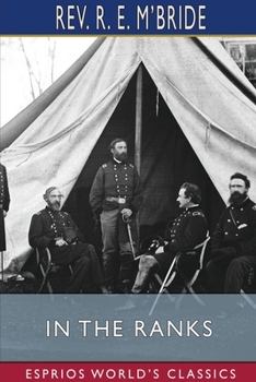 Paperback In the Ranks (Esprios Classics): From the Wilderness to Appomattox Court-House Book