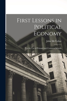 Paperback First Lessons in Political Economy: For the Use of Primary and Common Schools Book