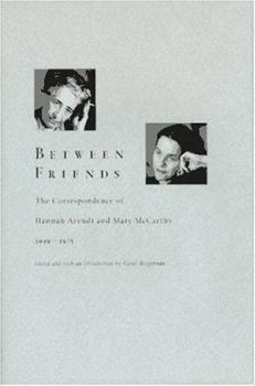 Hardcover Between Friends: The Correspondence of Hannah Arendt and Mary McCarthy 1949-1975 Book