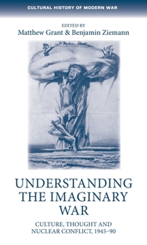 Paperback Understanding the Imaginary War: Culture, Thought and Nuclear Conflict, 1945-90 Book