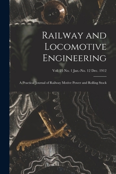 Paperback Railway and Locomotive Engineering: a Practical Journal of Railway Motive Power and Rolling Stock; vol. 25 no. 1 Jan.-no. 12 Dec. 1912 Book