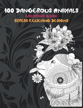 Paperback 100 Dangerous Animals - Coloring Book - Stress Relieving Designs Book