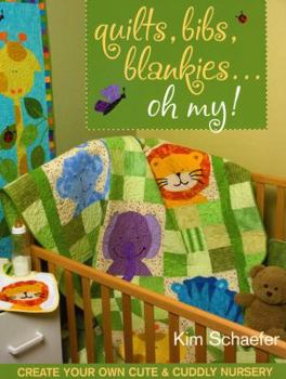 Paperback Quilts, Bibs, Blankies... Oh My!: Create Your Own Cute & Cuddly Nursery [With Patterns] Book