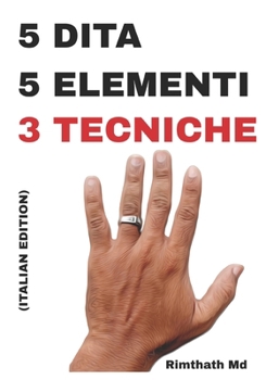 5 Dita, 5 Elementi: 3 Tecniche: Italian Edition (guarigione olistica)