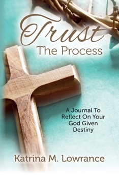 Paperback Trust The Process: A Journal To Reflect On Your God Given Destiny Book