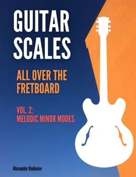 Paperback Guitar Scales all over the Fretboard: Vol. 2: Melodic Minor Modes Book