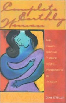 Hardcover Complete Earthly Woman: Every Woman's Inspiration & Guide to Complete Self-Empowerment and Self-Mastery Book