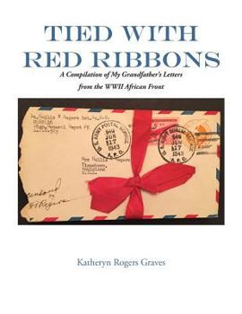 Tied with Red Ribbons: A Compilation of My Grandfather's Letters from the WWII African Front